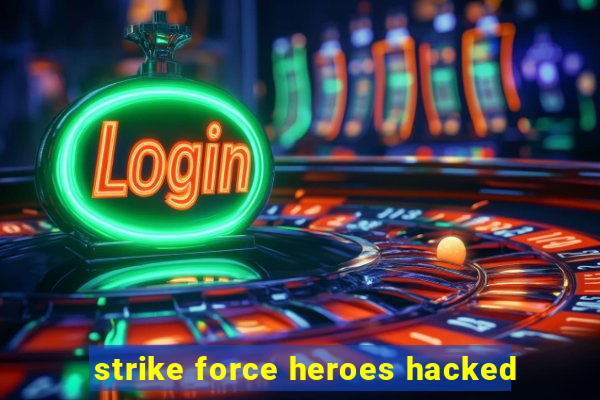 strike force heroes hacked